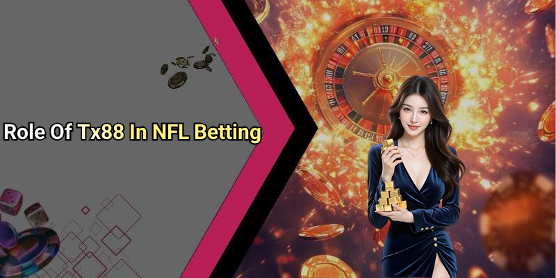 Role Of Tx88 In NFL Betting