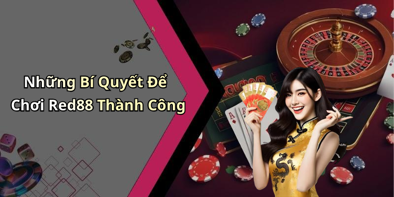 Những Bí Quyết Để Chơi Red88 Thành Công