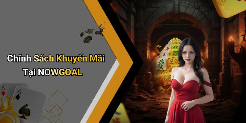 Chính Sách Khuyến Mãi Tại NOWGOAL
