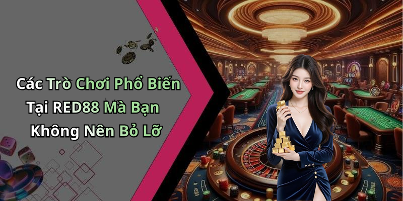 Các Trò Chơi Phổ Biến Tại RED88 Mà Bạn Không Nên Bỏ Lỡ