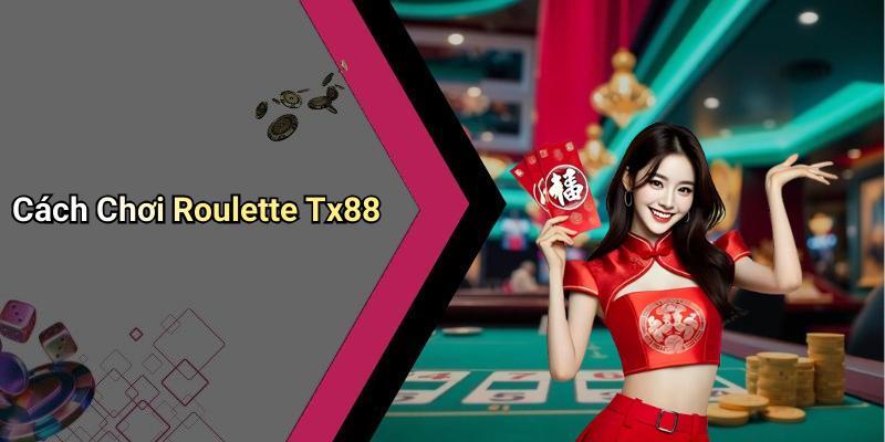 Cách Chơi Roulette Tx88