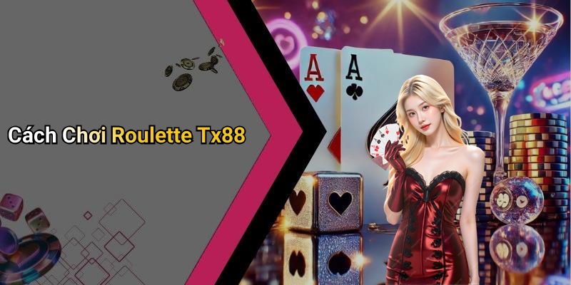 Cách Chơi Roulette Tx88
