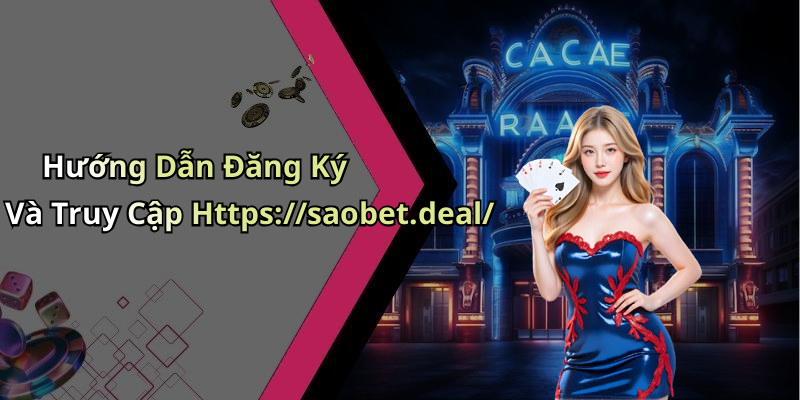 Hướng Dẫn Đăng Ký Và Truy Cập Https://saobet.deal/
