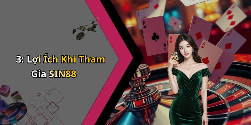 3: Lợi Ích Khi Tham Gia SIN88