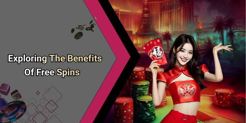 Exploring The Benefits Of Free Spins