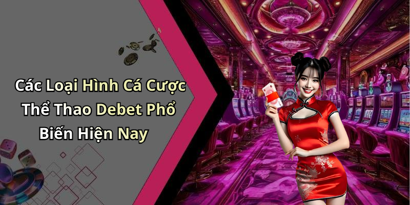 Các Loại Hình Cá Cược Thể Thao Debet Phổ Biến Hiện Nay
