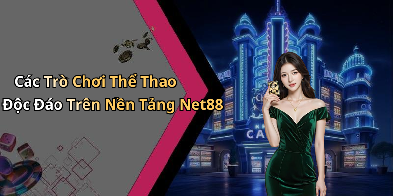 Các Trò Chơi Thể Thao Độc Đáo Trên Nền Tảng Net88