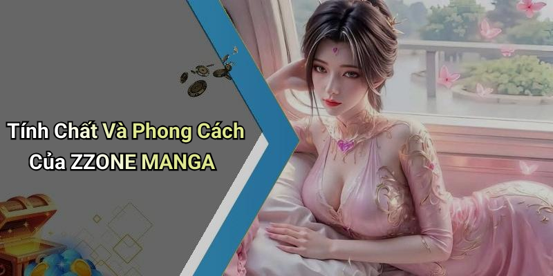 Tính Chất Và Phong Cách Của ZZONE MANGA