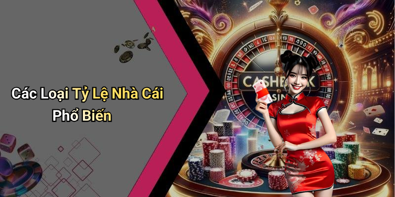 Các Loại Tỷ Lệ Nhà Cái Phổ Biến