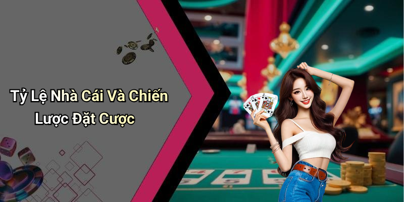 Tỷ Lệ Nhà Cái Và Chiến Lược Đặt Cược