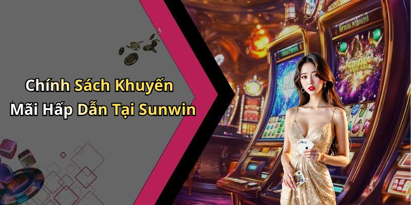 Chính Sách Khuyến Mãi Hấp Dẫn Tại Sunwin