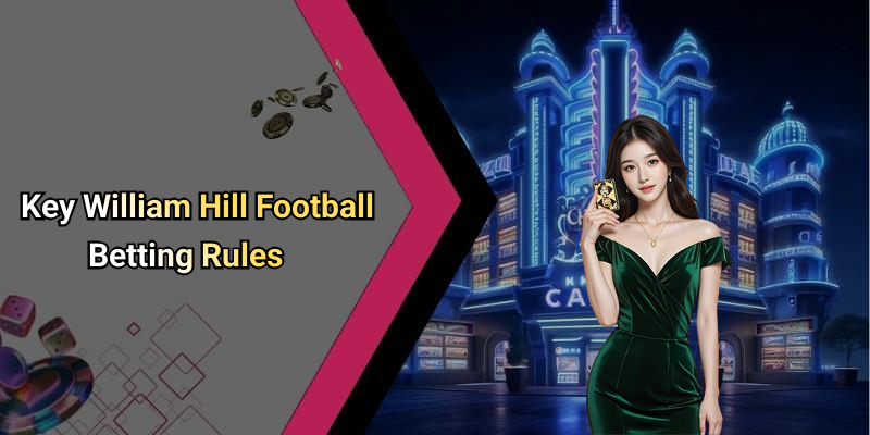 Key William Hill Football Betting Rules
