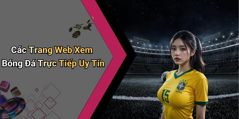 Các Trang Web Xem Bóng Đá Trực Tiếp Uy Tín