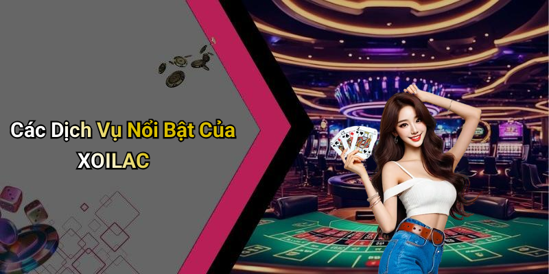 Các Dịch Vụ Nổi Bật Của XOILAC