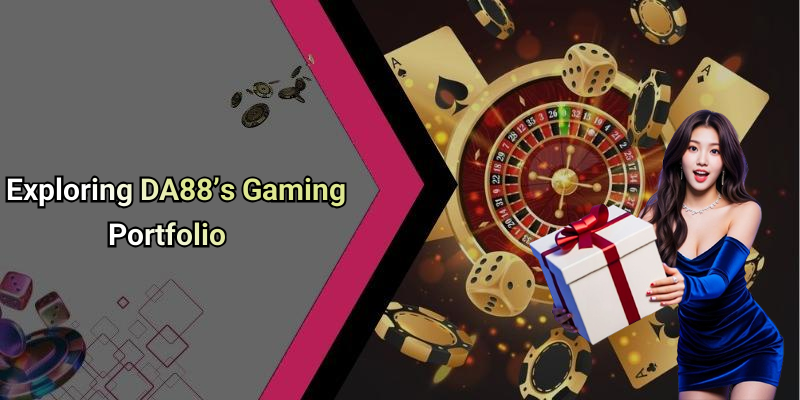 Exploring DA88’s Gaming Portfolio