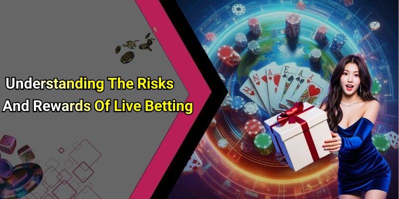 Understanding The Risks And Rewards Of Live Betting