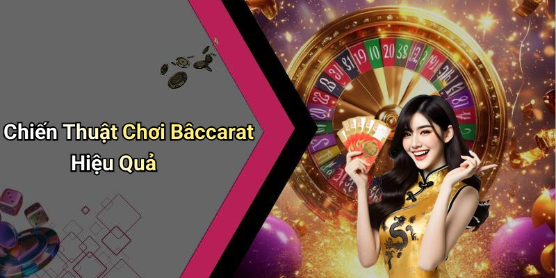 Chiến Thuật Chơi Bâccarat Hiệu Quả