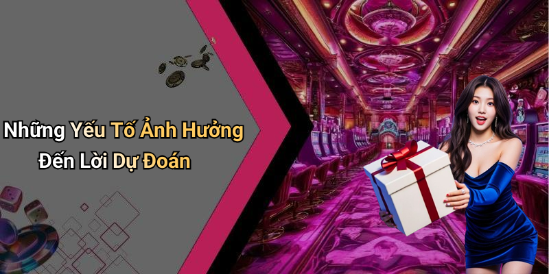 Những Yếu Tố Ảnh Hưởng Đến Lời Dự Đoán