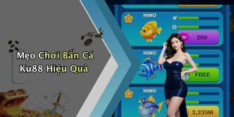 Mẹo Chơi Bắn Cá Ku88 Hiệu Quả