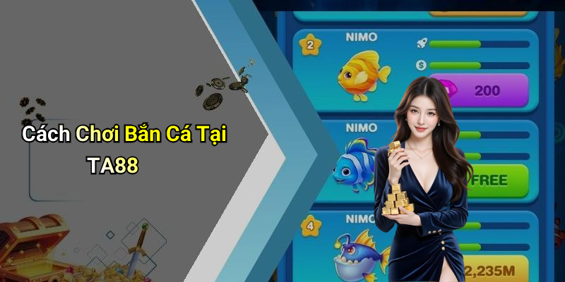Cách Chơi Bắn Cá Tại TA88