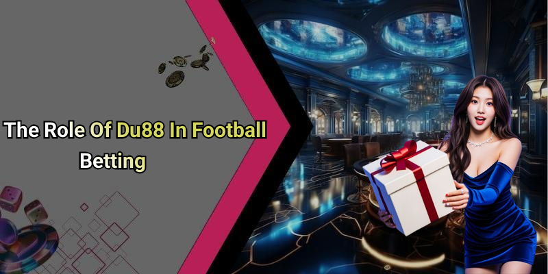 The Role Of Du88 In Football Betting