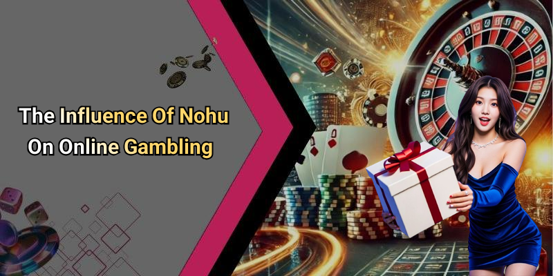 The Influence Of Nohu On Online Gambling