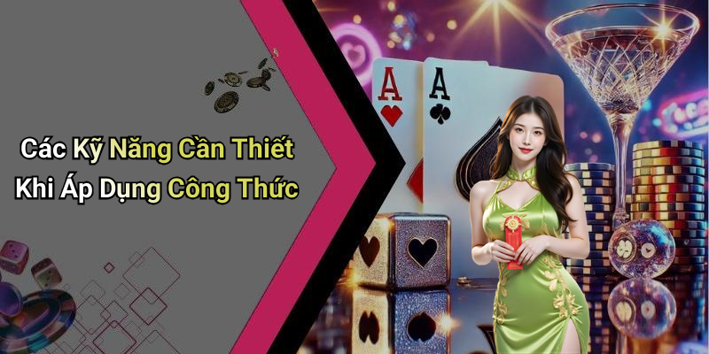 Các Kỹ Năng Cần Thiết Khi Áp Dụng Công Thức