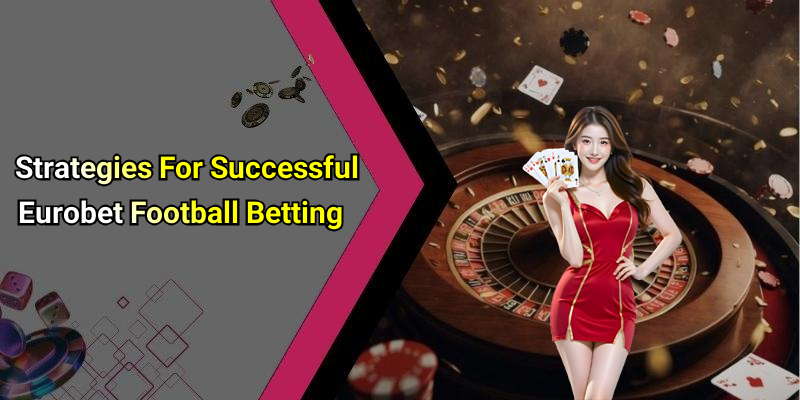 Strategies For Successful Eurobet Football Betting
