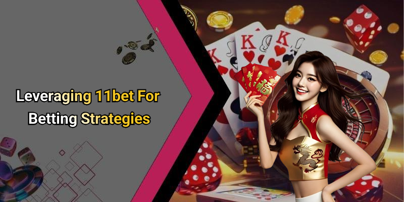 Leveraging 11bet For Betting Strategies