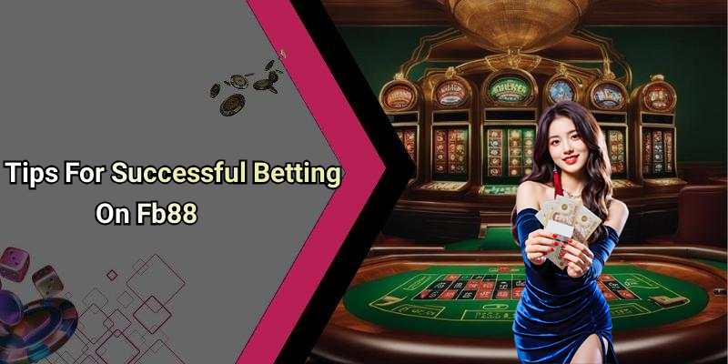 Tips For Successful Betting On Fb88