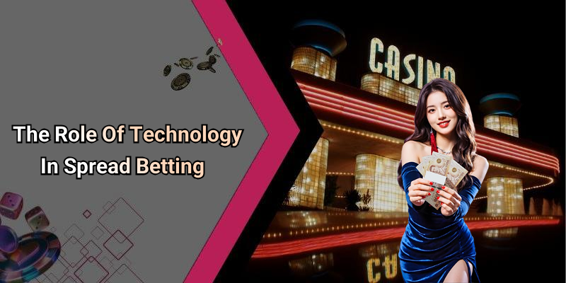 The Role Of Technology In Spread Betting