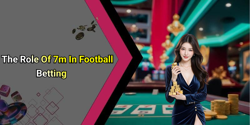 The Role Of 7m In Football Betting