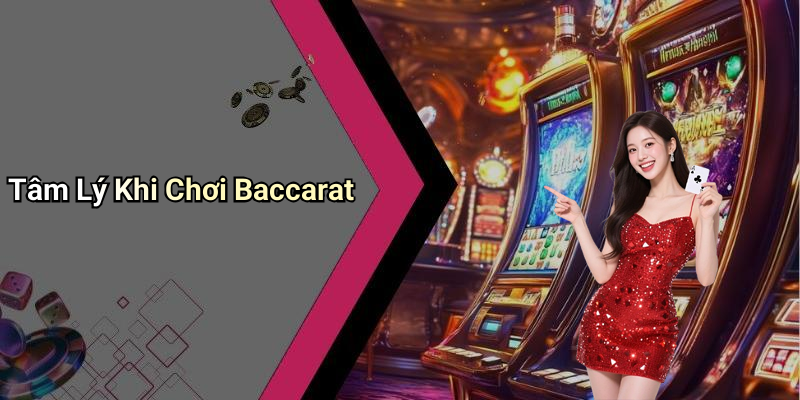 Tâm Lý Khi Chơi Baccarat