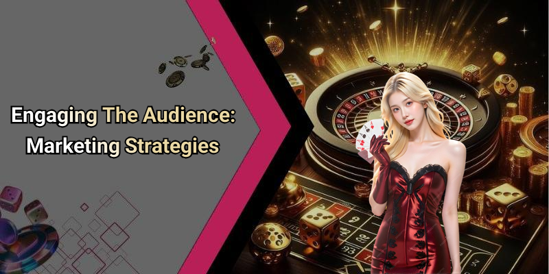 Engaging The Audience: Marketing Strategies