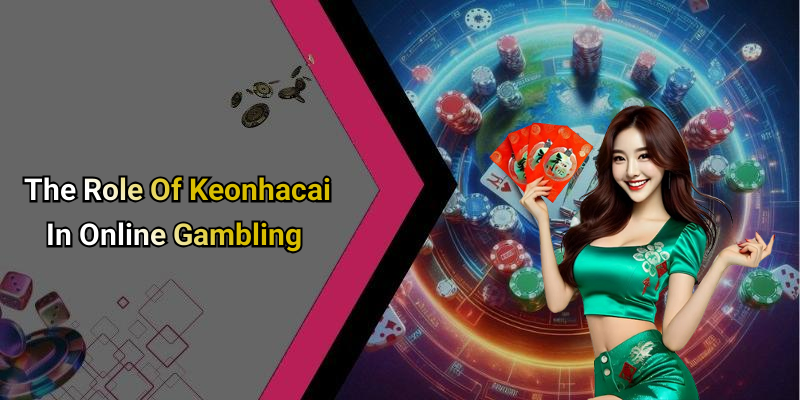 The Role Of Keonhacai In Online Gambling