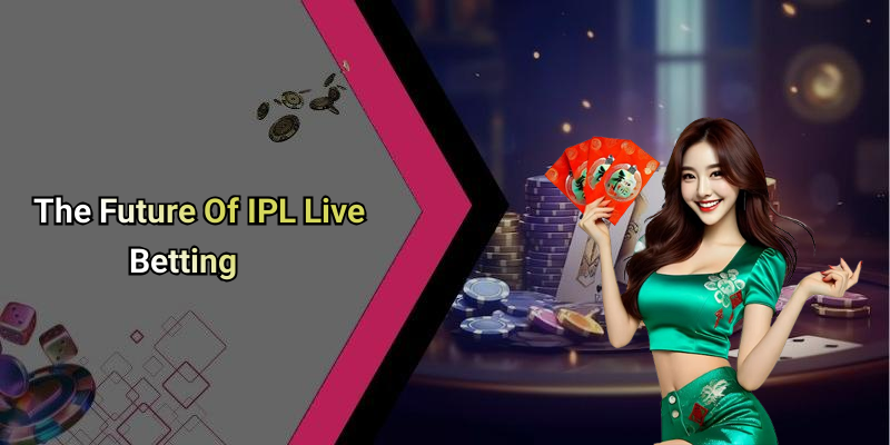 The Future Of IPL Live Betting