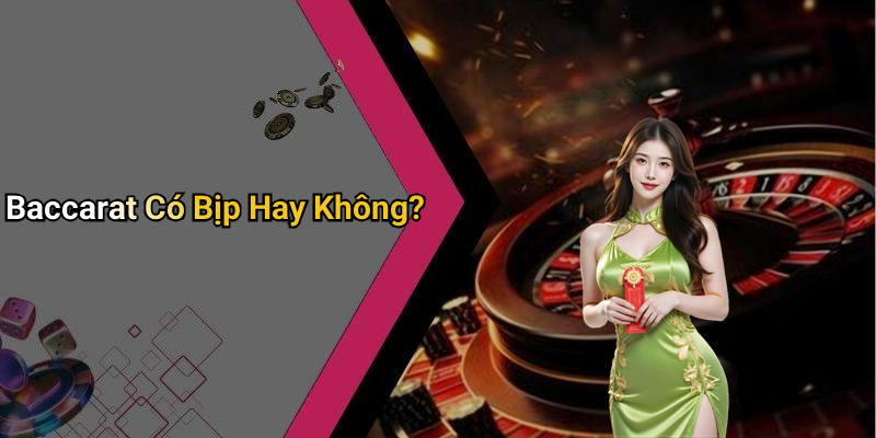 Baccarat Có Bịp Hay Không?