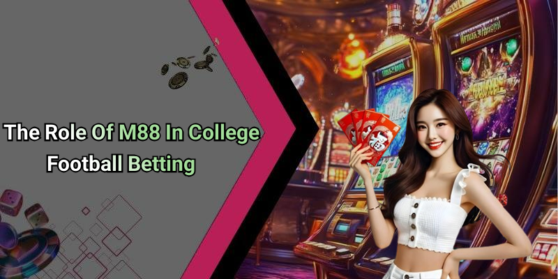 The Role Of M88 In College Football Betting