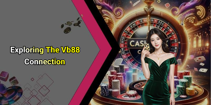 Exploring The Vb88 Connection