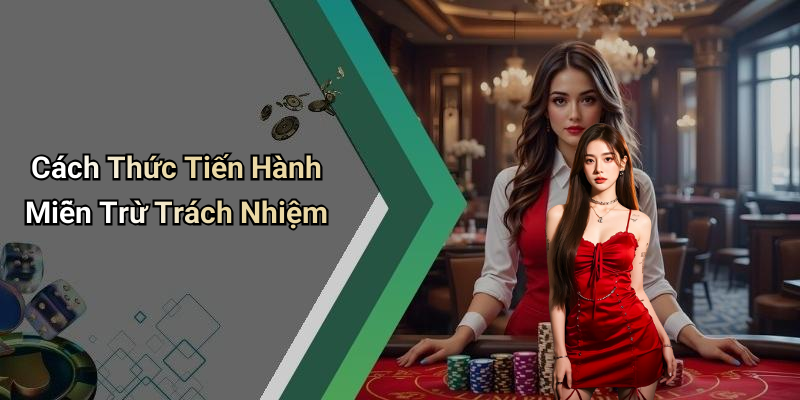 Cách Thức Tiến Hành Miễn Trừ Trách Nhiệm