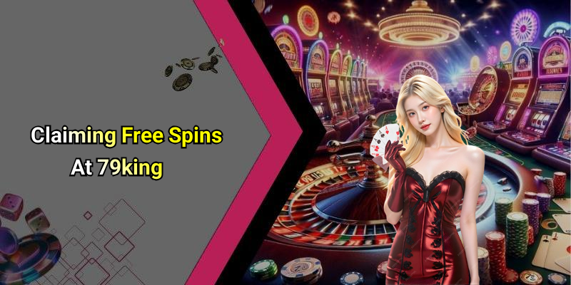 Claiming Free Spins At 79king