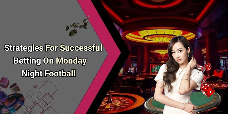 Strategies For Successful Betting On Monday Night Football