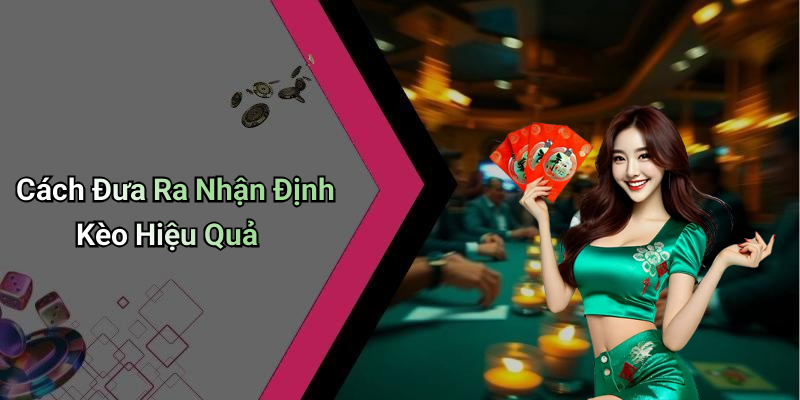 Cách Đưa Ra Nhận Định Kèo Hiệu Quả