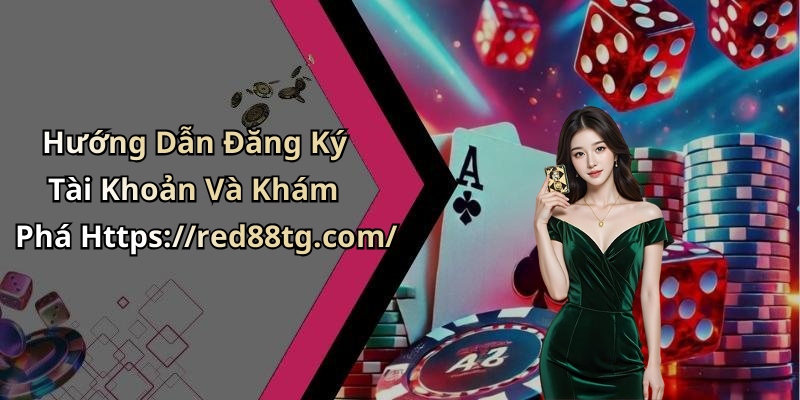 Hướng Dẫn Đăng Ký Tài Khoản Và Khám Phá Https://red88tg.com/