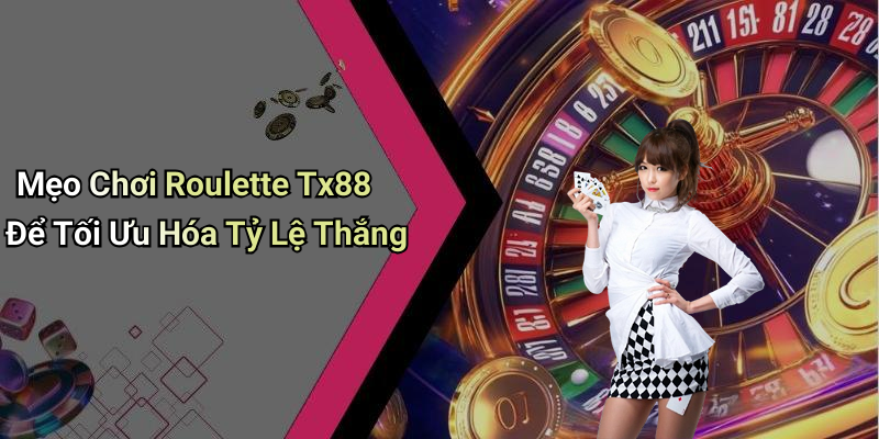 Mẹo Chơi Roulette Tx88 Để Tối Ưu Hóa Tỷ Lệ Thắng