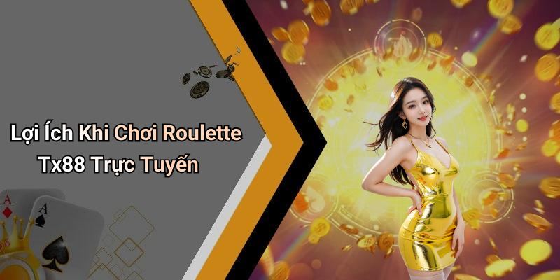 Lợi Ích Khi Chơi Roulette Tx88 Trực Tuyến