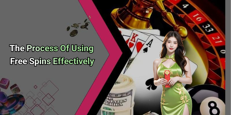 The Process Of Using Free Spins Effectively