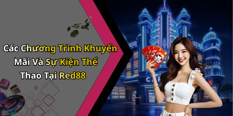Các Chương Trình Khuyến Mãi Và Sự Kiện Thể Thao Tại Red88