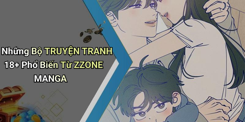 Những Bộ TRUYỆN TRANH 18+ Phổ Biến Từ ZZONE MANGA