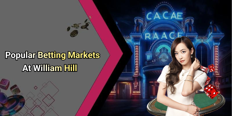 Popular Betting Markets At William Hill